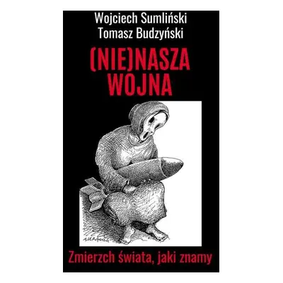 (NIE)NASZA WOJNA. Zmierzch świata, jaki znamy