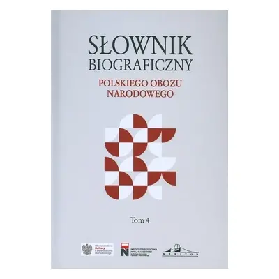 Słownik biograficzny polskiego obozu narod. T.4