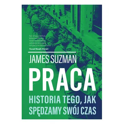 Praca. Historia tego, jak spędzamy swój czas