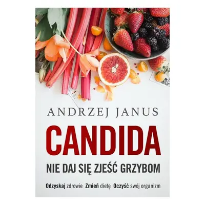 Candida. Nie daj się zjeść grzybom