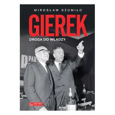 Gierek. Droga do władzy