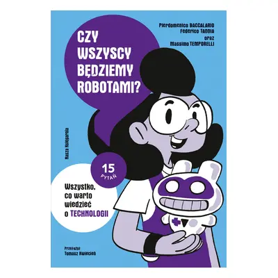 Czy wszyscy będziemy robotami? Wszystko, co warto wiedzieć o technologii. 15 pytań