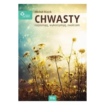 Chwasty - rozpoznaję, wykorzystuję, zwalczam