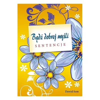 Bądź dobrej myśli - sentencje