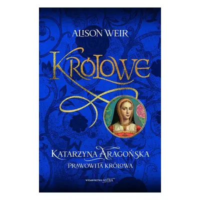 Katarzyna Aaragońska. Prawowita królowa