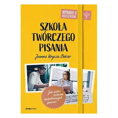 Szkoła twórczego pisania. Jak zostać autorem bestsellerowych powieści wyd. 2