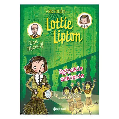 Egipskie zaklęcie. Przygody Lottie Lipton. Tom 4