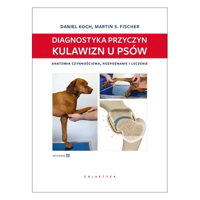 Diagnostyka przyczyn kulawizn u psów. Anatomia czynnościowa, rozpoznanie i leczenie wyd. 2023