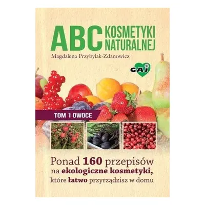 Abc kosmetyki naturalnej T.1 Owoce