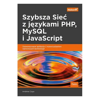 Szybsza sieć z językami php mysql i javascript zaawansowane aplikacje z wykorzystaniem najnowszy