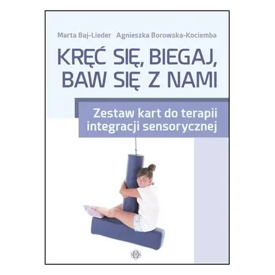 Kręć się, biegaj, baw się z nami Zestaw kart do terapii integracji sensorycznej