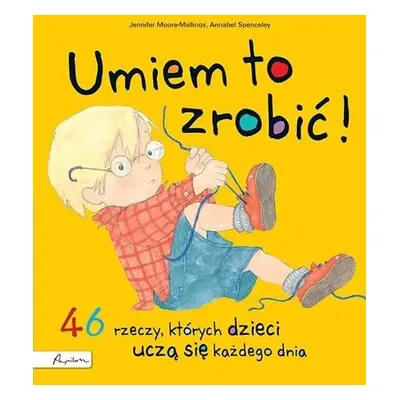 Umiem to zrobić! 46 rzeczy, których dzieci uczą...