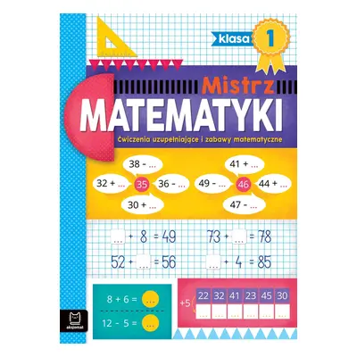 Ćwiczenia uzupełniające i zabawy matematyczne. Klasa 1. Mistrz matematyki