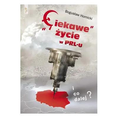 Ciekawe życie w PRL-u. I co dalej?