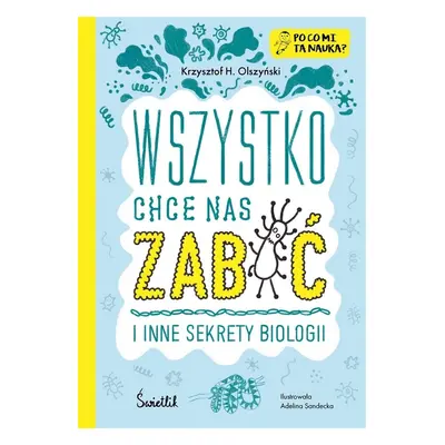 Wszystko chce nas zabić i inne sekrety biologii