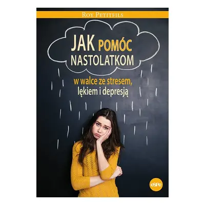 Jak pomóc nastolatkom w walce ze stresem lękiem i depresją