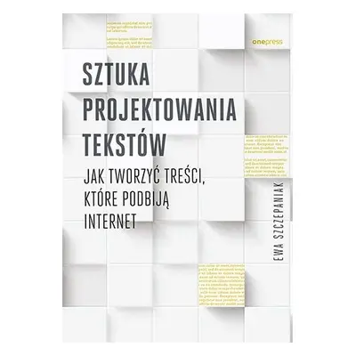 Sztuka projektowania tekstów jak tworzyć treści które podbiją internet