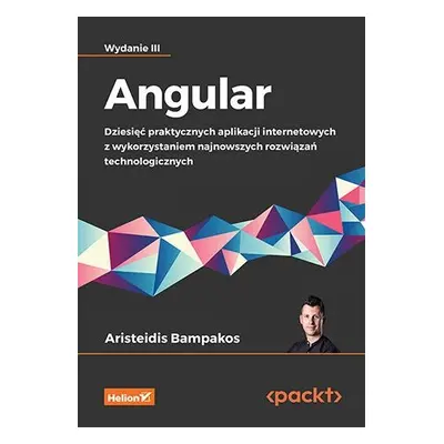 Angular. Dziesięć praktycznych aplikacji internetowych z wykorzystaniem najnowszych rozwiązań te