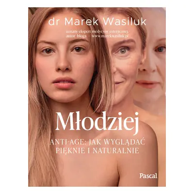 Młodziej. Anti-age. Jak wyglądać pięknie i naturalnie