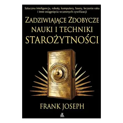 Zadziwiające zdobycze nauki i techniki starożytności. Sztuczna inteligencja, roboty, komputery, 