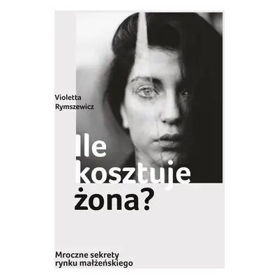 Ile kosztuje żona? Mroczne sekrety rynku małżeńskiego