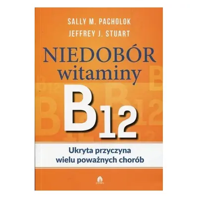 Niedobór witaminy B12 Ukryta przyczyna wielu...