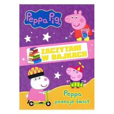 Świnka Peppa. Zaczytani w bajkach. Peppa poznaje..