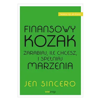 Finansowy kozak. Zarabiaj, ile chcesz, i spełniaj marzenia