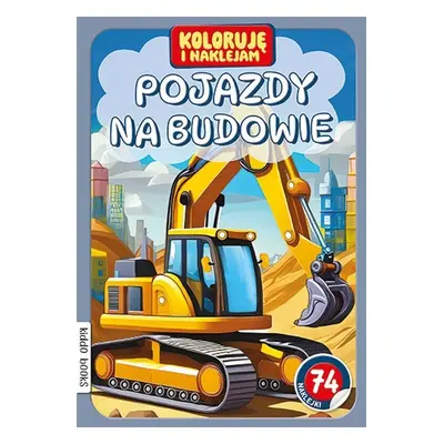 Pojazdy na budowie. Koloruję i naklejam