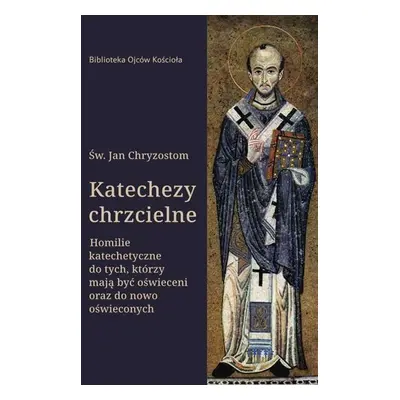 Katechezy chrzcielne. Homilie katechetyczne dla tych, którzy mają być oświeceni…