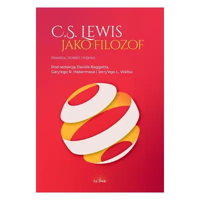 C.S. Lewis jako filozof. Prawda, Dobro i Piękno