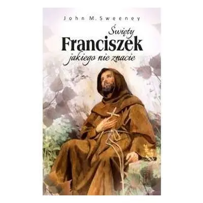 Świety franciszek jakiego nie znacie