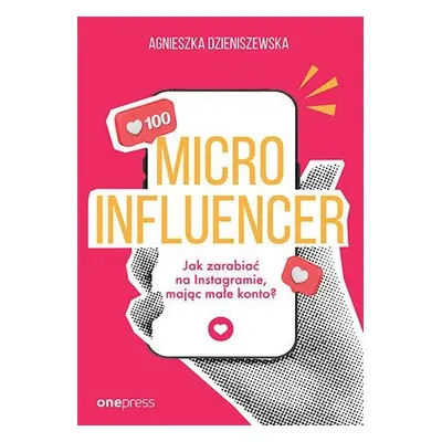 Microinfluencer. Jak zarabiać na instagramie, mając małe konto?