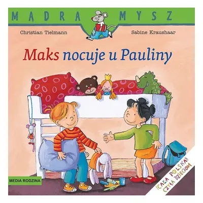 Maks nocuje u Pauliny. Mądra Mysz wyd. 2