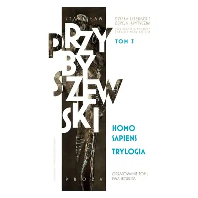 Homo sapiens. Dzieła literackie. Edycja krytyczna. Trylogia. Tom 3