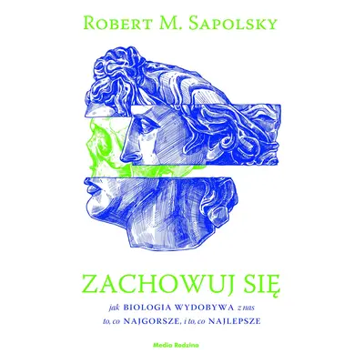 Zachowuj się. Jak biologia wydobywa z nas to, co najgorsze, i to, co najlepsze wyd. 2