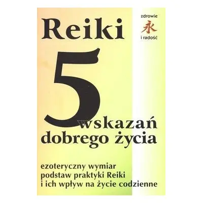 Reiki. 5 wskazań dobrego życia