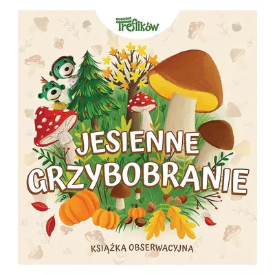 Jesienne grzybobranie, Rodzina Treflików. Książka obserwacyjna