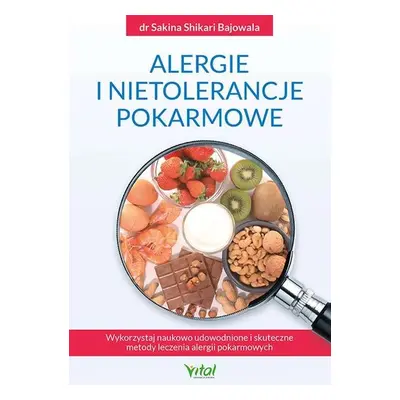 Alergie i nietolerancje pokarmowe. Wykorzystaj naukowo udowodnione i skuteczne metody leczenia a