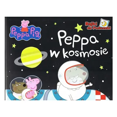 Świnka Peppa. Bajki do poduszki. Peppa w kosmosie