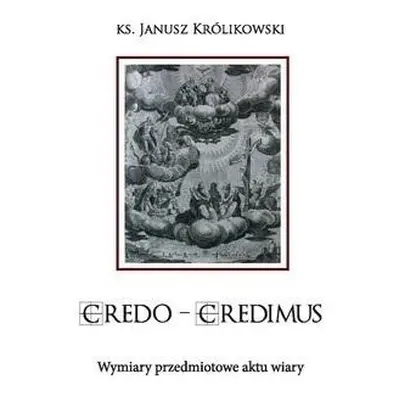 CREDO CREDIMUS. Wymiary przedmiotowe aktu wiary