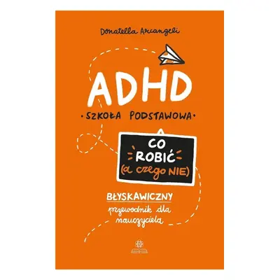 ADHD. Co robić (a czego nie)