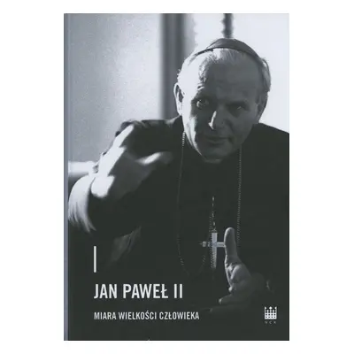 Jan Paweł II. Miara wielkości człowieka