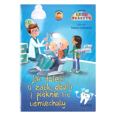 Jak dzieci o ząbki dbały i pięknie się uśmiechały