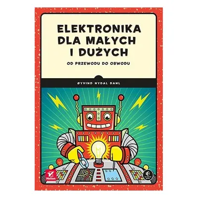 Elektronika dla małych i dużych. Od przewodu do obwodu