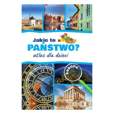 Jakie to państwo? Europa. Atlas dla dzieci