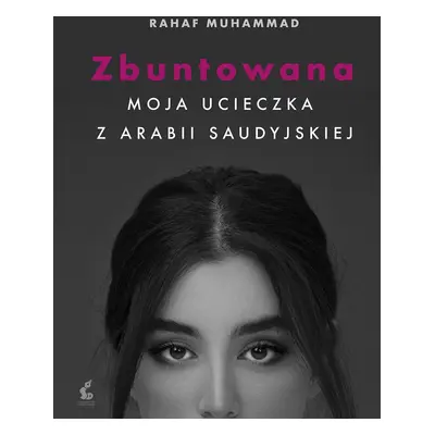 Zbuntowana. Moja ucieczka z Arabii Saudyjskiej