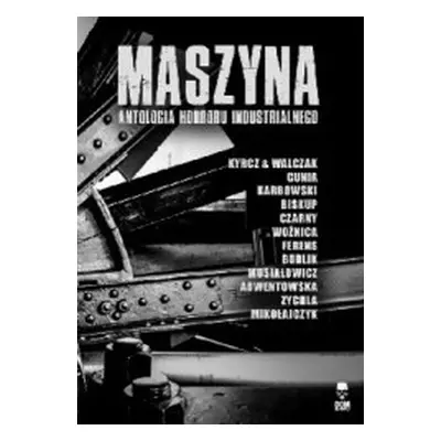 Maszyna. Antologia horroru industrialnego