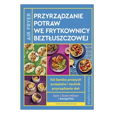 Airfryer. Przyrządzanie potraw we frytkownicy beztłuszczowej