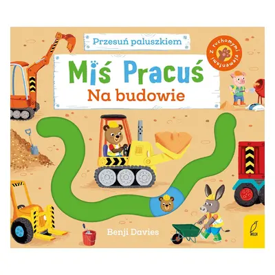 Miś Pracuś. Przesuń paluszkiem. Na budowie